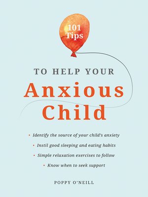 cover image of 101 Tips to Help Your Anxious Child: Ways to Help Your Child Overcome Their Fears and Worries